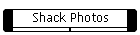 Shack Photos